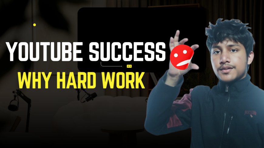 The Complete Guide to YouTube Success: Why Hard Work Alone Isn’t Enough