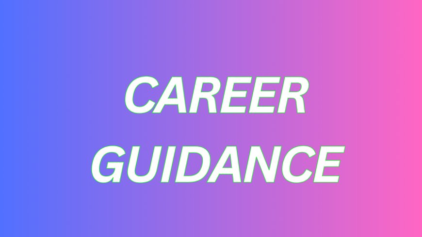 Career Guidance – How to Choose the Right Profession for You