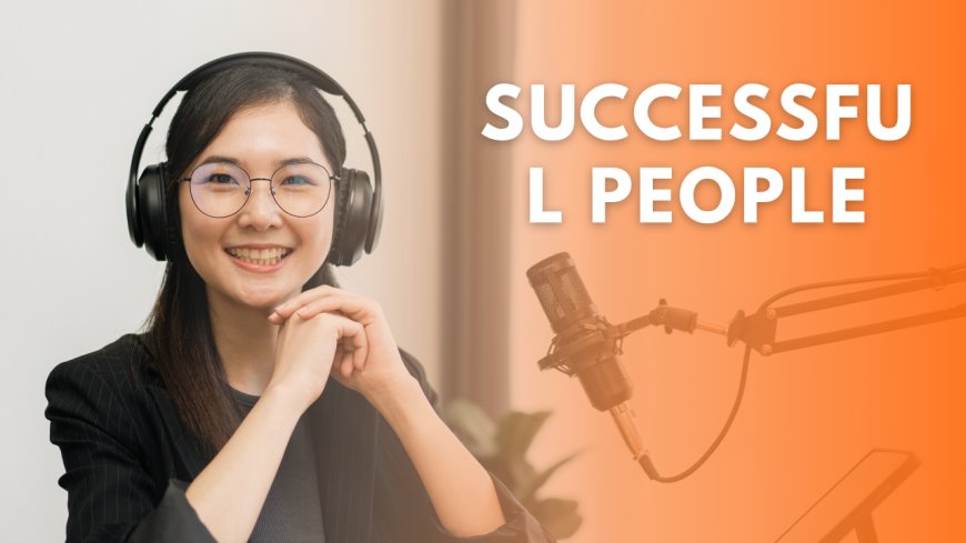 Habits of Highly Successful People – How to Achieve Long-Term Success